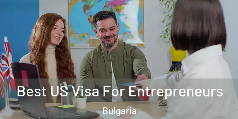  Best US Visa For Entrepreneurs Bulgaria