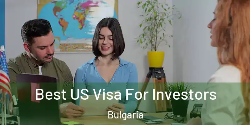  Best US Visa For Investors Bulgaria
