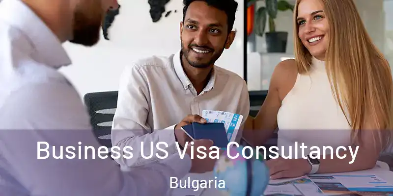  Business US Visa Consultancy Bulgaria