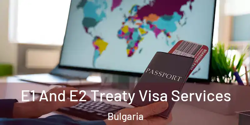  E1 And E2 Treaty Visa Services Bulgaria