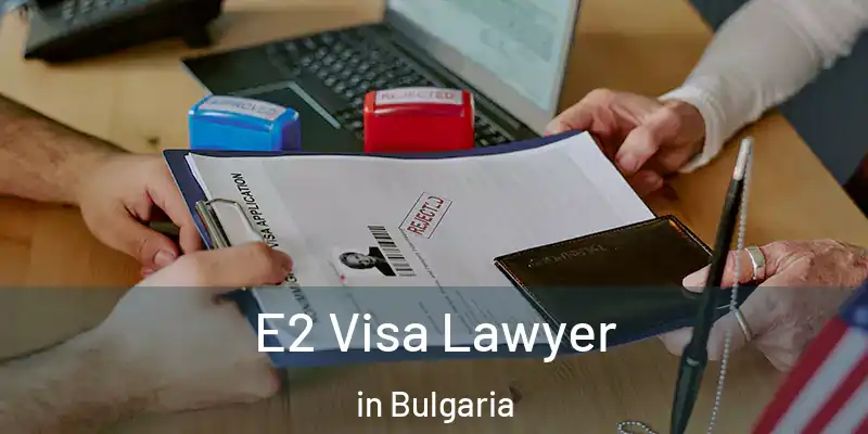  E2 Visa Lawyer in Bulgaria