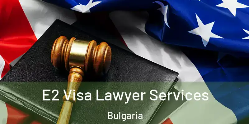  E2 Visa Lawyer Services Bulgaria