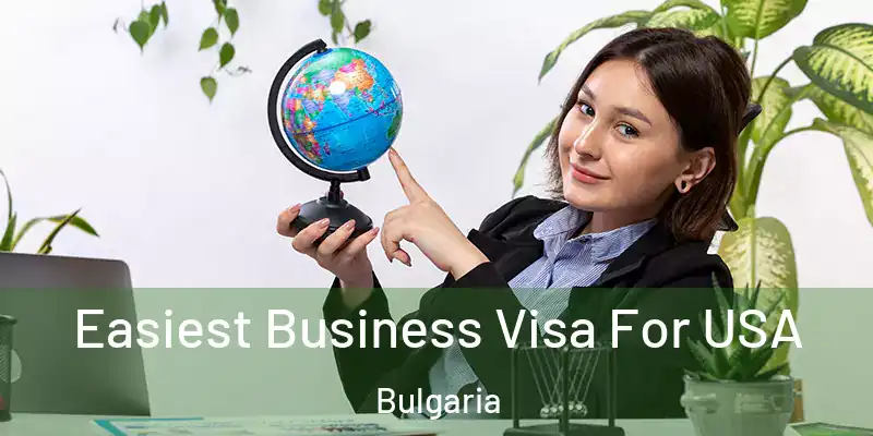  Easiest Business Visa For USA Bulgaria