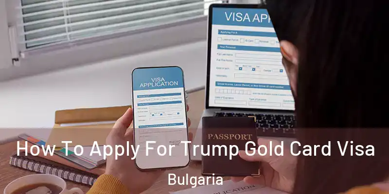  How To Apply For Trump Gold Card Visa Bulgaria