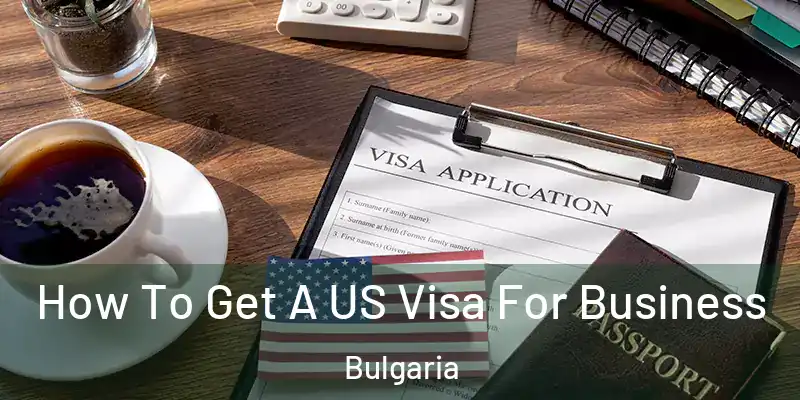  How To Get A US Visa For Business Bulgaria
