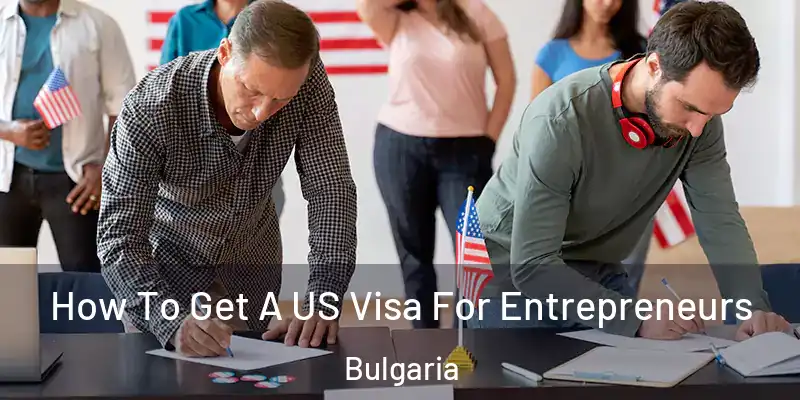  How To Get A US Visa For Entrepreneurs Bulgaria