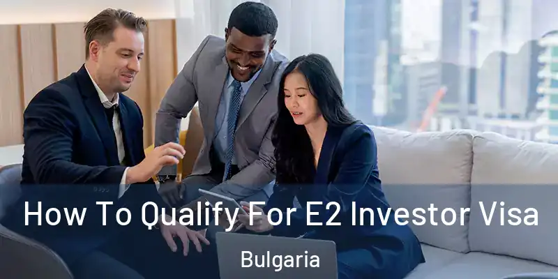  How To Qualify For E2 Investor Visa Bulgaria