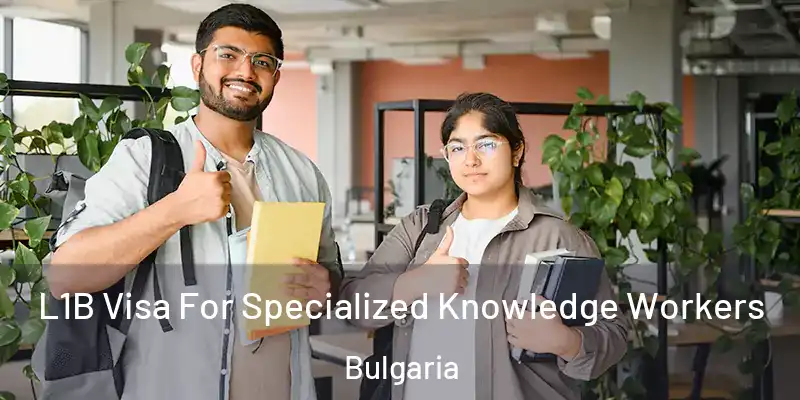  L1B Visa For Specialized Knowledge Workers Bulgaria