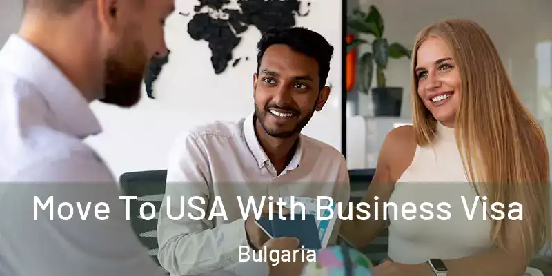  Move To USA With Business Visa Bulgaria