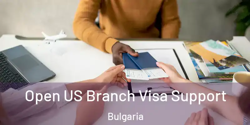  Open US Branch Visa Support Bulgaria