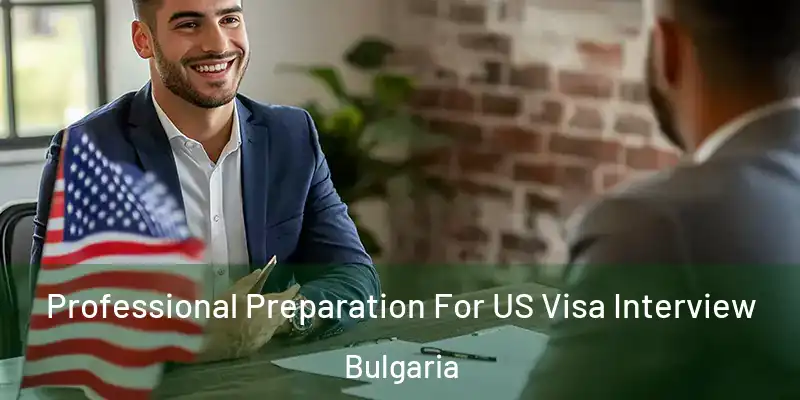  Professional Preparation For US Visa Interview Bulgaria