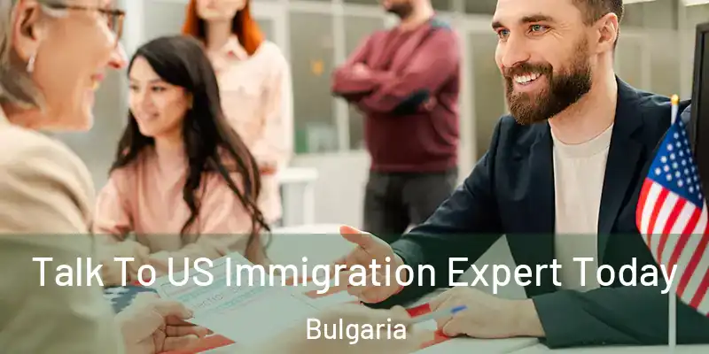  Talk To US Immigration Expert Today Bulgaria