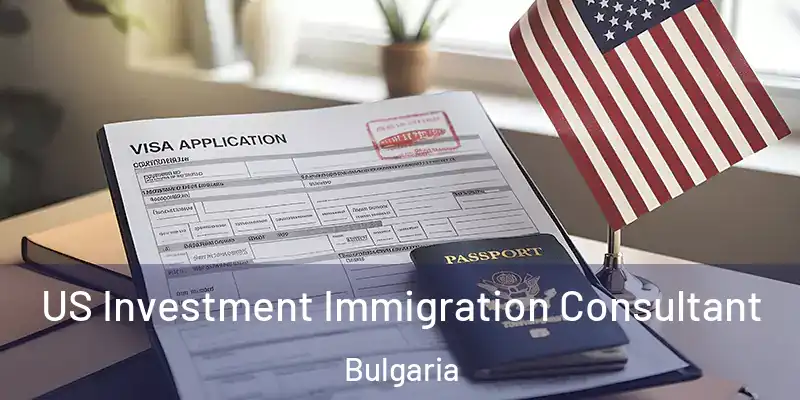  US Investment Immigration Consultant Bulgaria