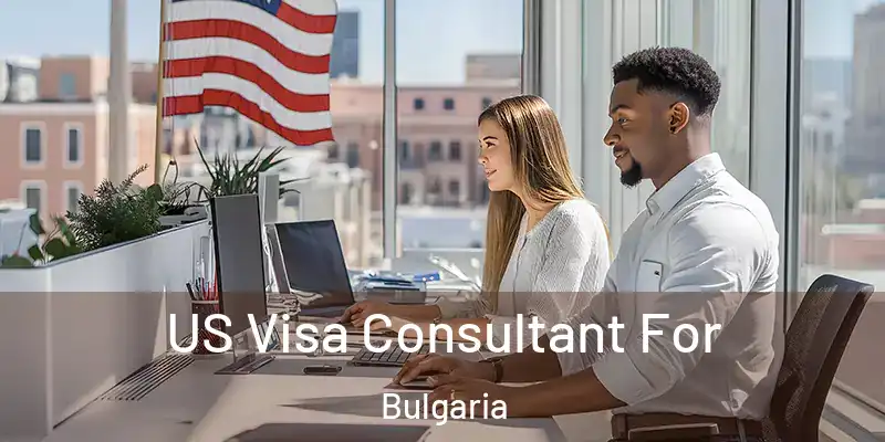  US Visa Consultant For Bulgaria