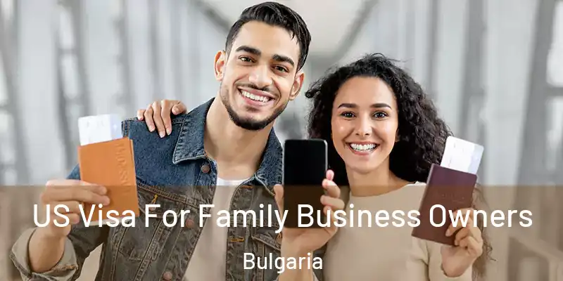  US Visa For Family Business Owners Bulgaria