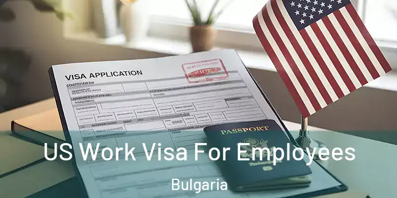  US Work Visa For Employees Bulgaria