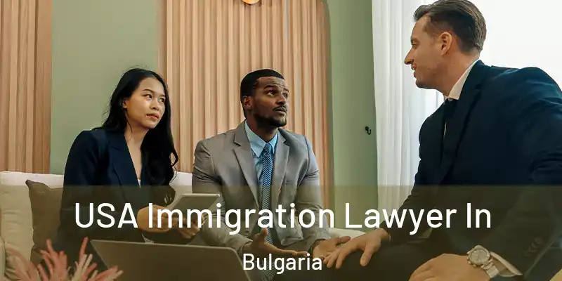  USA Immigration Lawyer In Bulgaria